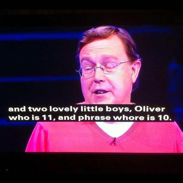 561478_10151049851654352_973955717_n.jpg - When appearing on TV, remember that many programmes now use voice recognition software to generate their subtitles.  So if you have a son called "Fraser", try and pronounce his name correctly.